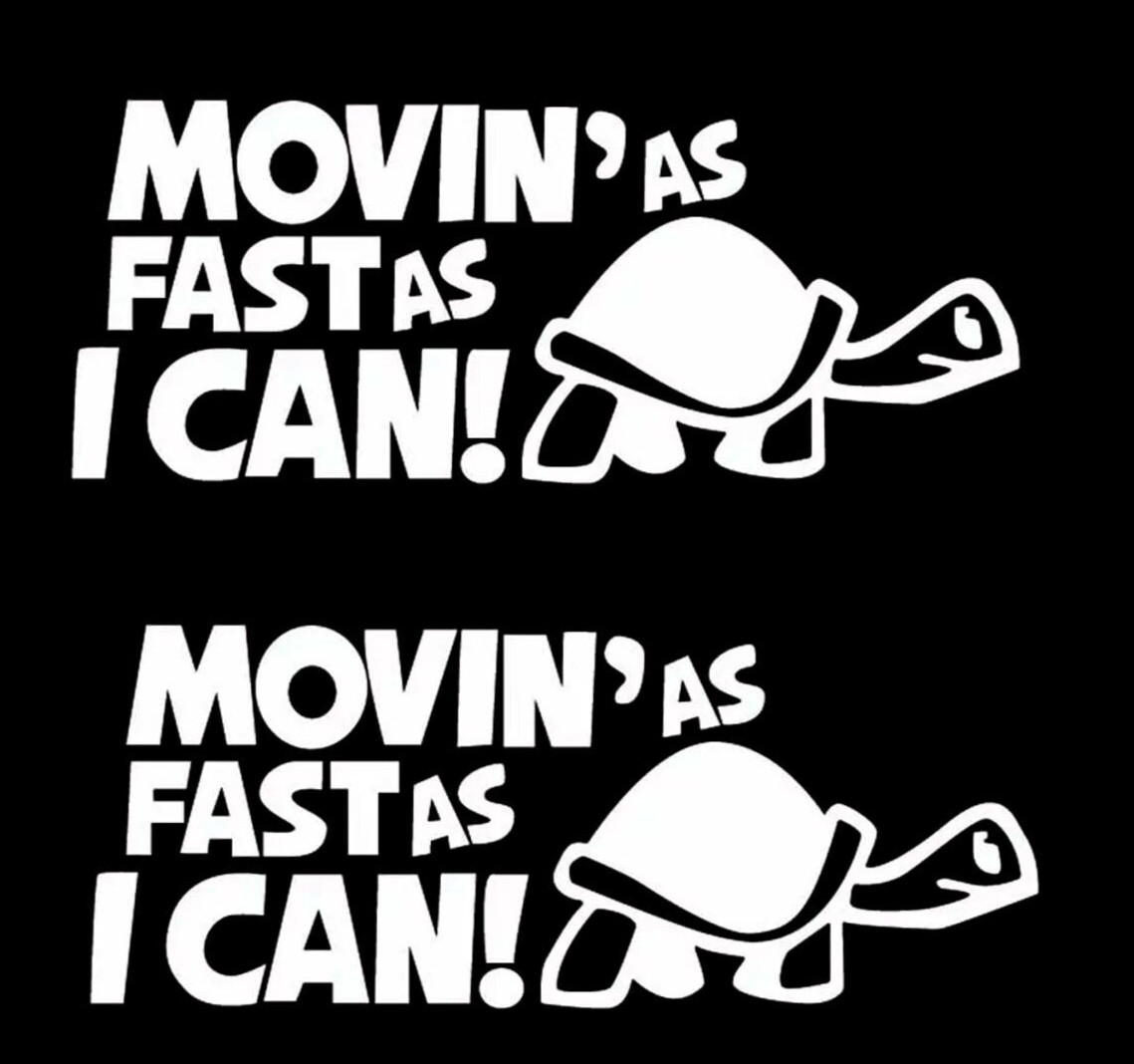 Movin’ as Fast as I Can Tortoise TWO 6″ White Vinyl Decal, car truck windows