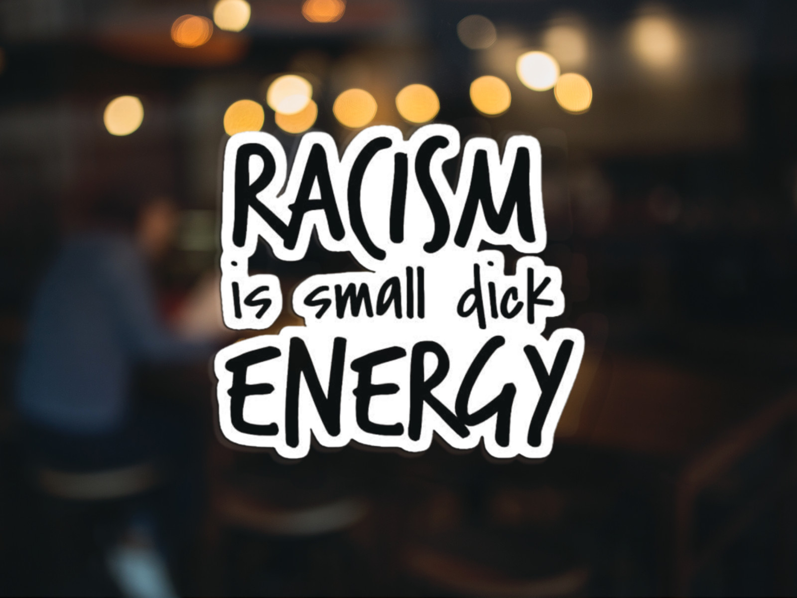 Racism is Small Dick Energy Vinyl Decal Sticker | For Cars Trucks Vans Walls