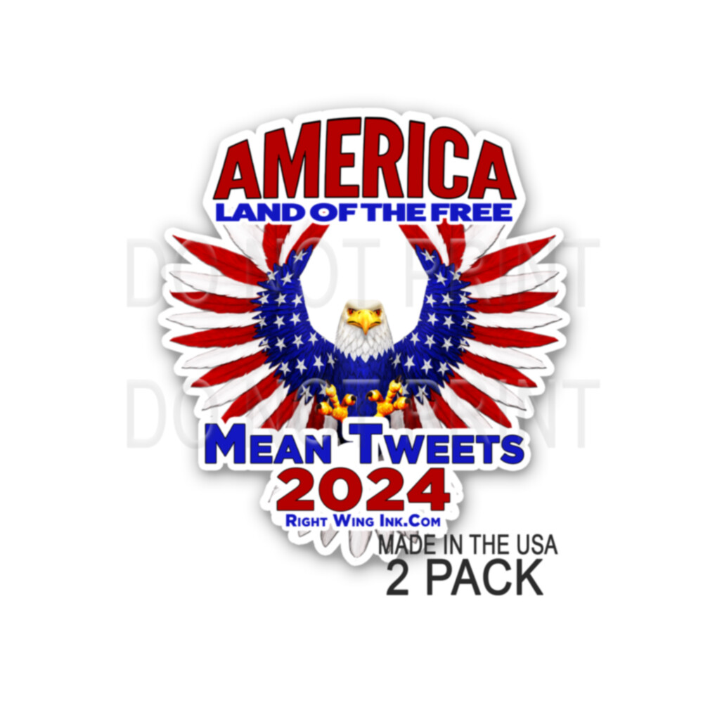 Mean Tweets 2024 Eagle Land of the Free MAGA Patriotic Right Wing Decal Stickers