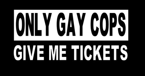 Only Gay Cops Give Me Tickets Funny Car Truck Suv vinyl sticker decal